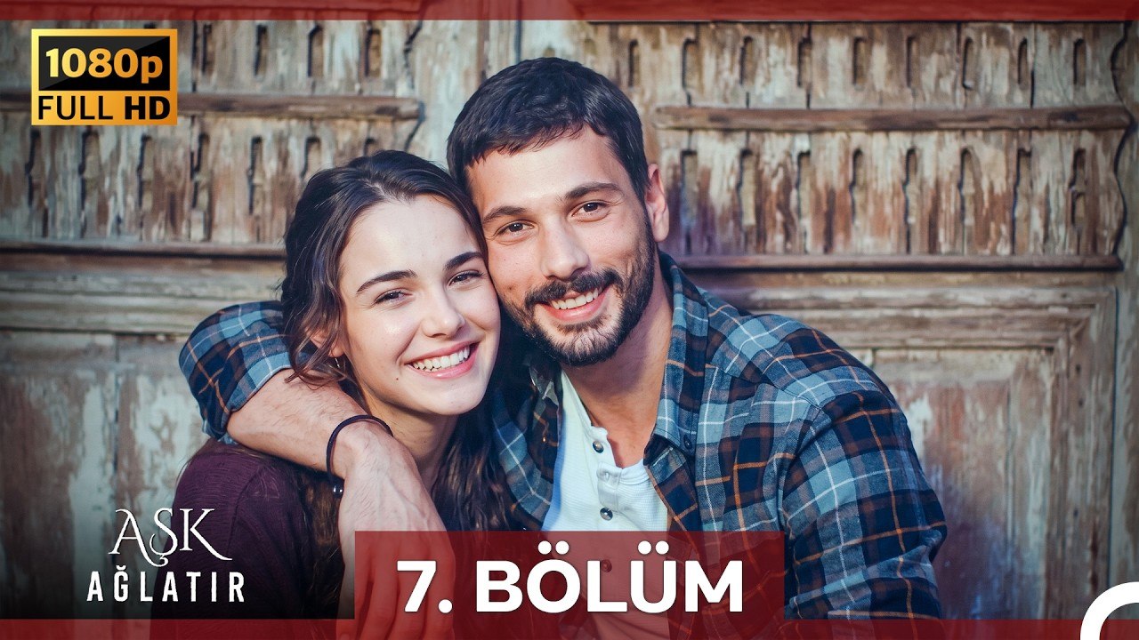 Aşk Ağlatır 7.Bölüm (Yenilenmiş Görüntü)
