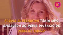 Flávia Alessandra teria sido ameaçada ao pedir divórcio de Marcos Paulo
