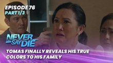 Never Say Die: Tomas finally reveals his true colors to his family (Episode 76 - Part 1/3)