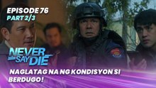 Never Say Die: Naglatag na ng kondisyon si Berdugo! (Episode 76 - Part 2/3)