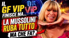 IL GF VIP FINISCE MA LA MUSSOLINI RUBA TUTTO, MA CHE FA