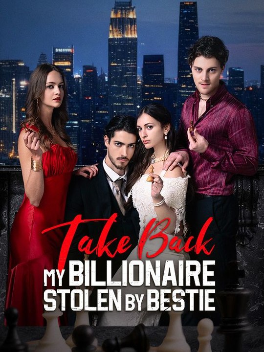 Take Back My Billionaire Stolen By My Bestie