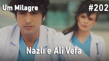 Nazlı e Ali Vefa #202 - Um Milagre
