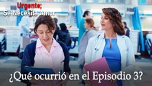 Urgente; Se Necesita Amor / ¿Qué ocurrió en el Episodio 3?