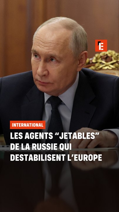 Les agents "jetables" de la Russie qui déstabilisent l'Europe