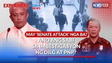 MAY ‘SENATE ATTACK’ NGA BA? Ano ang sabi sa imbestigasyon ng DILG at PNP? | GMA News Feed