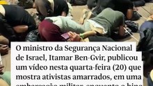 Ministro de Israel publica vídeo de ativistas amarrados e ajoelhados