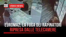 Euroma2, la fuga dei rapinatori ripresa dalle telecamere