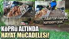 Yaşlı adam metro köprüsü altında hayat mücadelesi veriyor