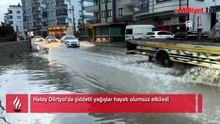 Hatay Dörtyol'da şiddetli yağışlar hayatı olumsuz etkiledi