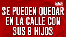 La Argentina real: se quedaron sin trabajo y se pueden quedar en la calle con sus 8 hijos