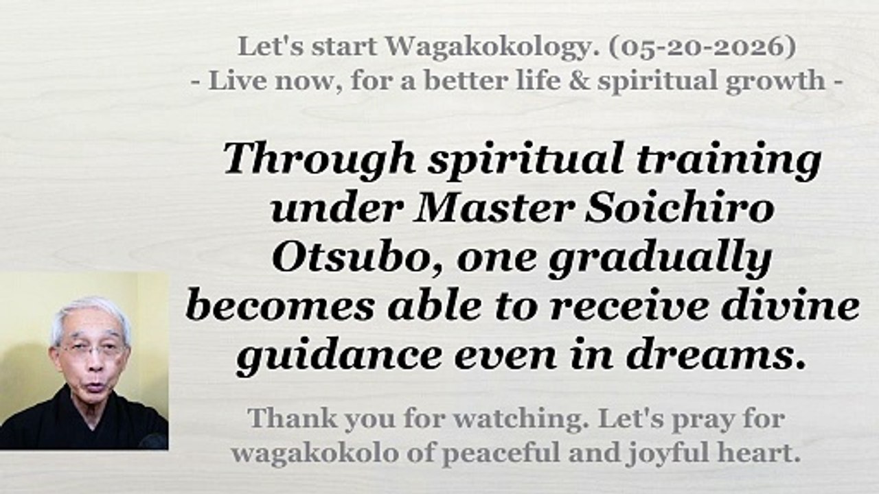 Under Master Soichiro Otsubo, one becomes able to receive divine guidance even in dreams. 05-20-2026