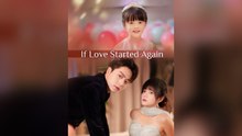 If Love Started Again Full Chinese Drama