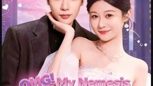OMG My Nemesis Is My Crush- Full Drama Movie English Sub