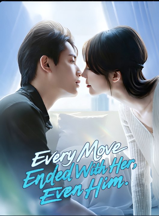 Every Move Ended With Her, Even Him- Drama FULL MOVIES ENGLISH SUB ...