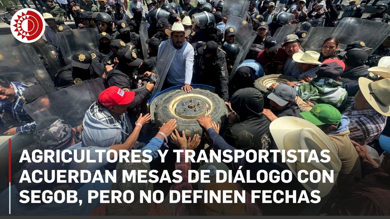 Agricultores y transportistas acuerdan mesas de diálogo con Segob, pero no definen fechas