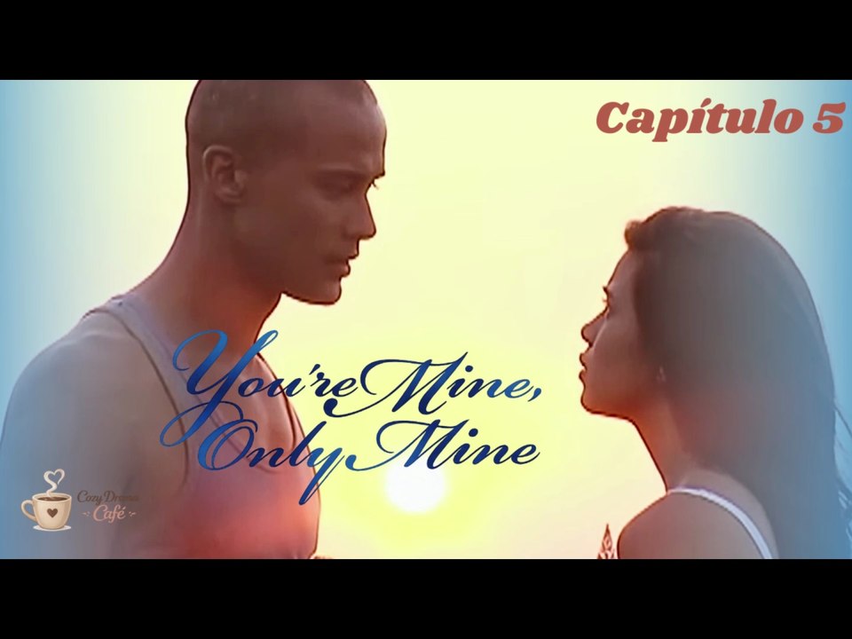 You're mine, Only mine Capítulo 5 [Sub Español]