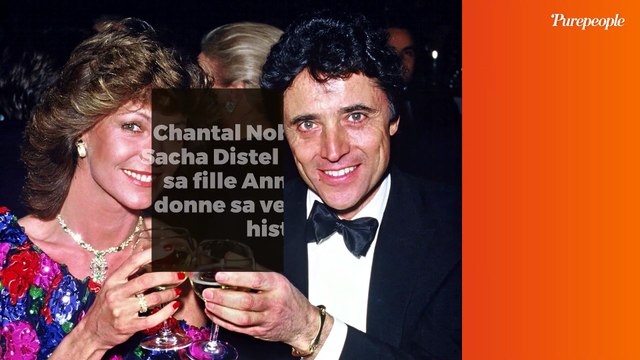Chantal Nobel a été avec Sacha Distel : 40 ans après, sa fille Anne-Charlotte donne sa version de leur histoire