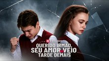 [dublado] Querido irmão, você me amou tarde demais