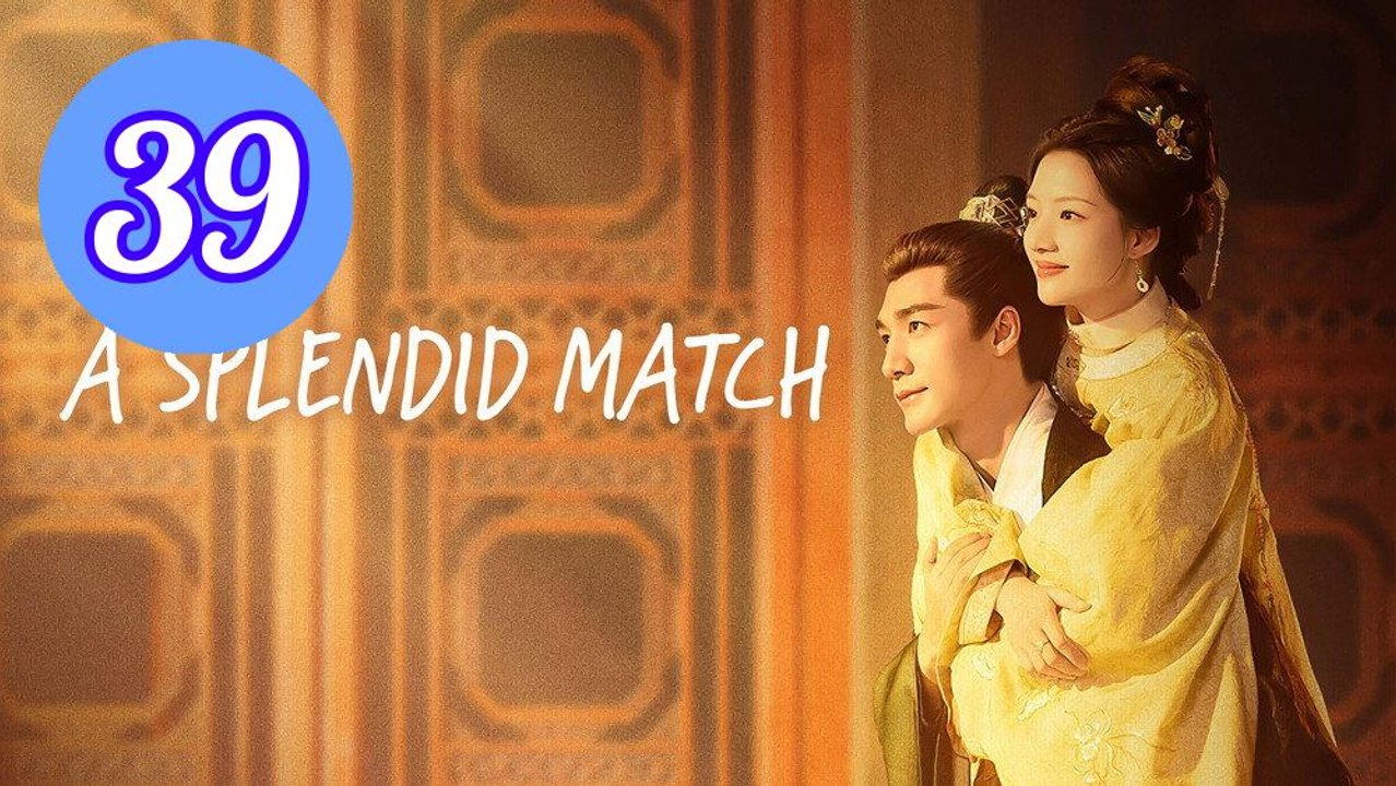 A Splendid Match Episode 39 Engsub