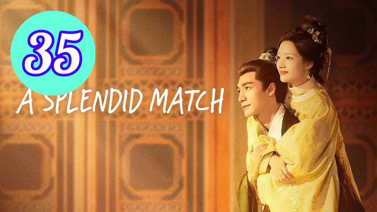 A Splendid Match Episode 35 Engsub