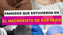 Famosos que estuvieron en el parto de sus hijos