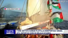 UPDATE! 9 WNI Aktivis Global Sumud Flotilla Dideportasi Israel Melalui Turki | SAPA MALAM