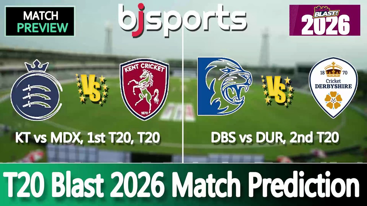 T20 Blast 2026 | Middlesex vs Kent 1st T20 Match Preview | Derbyshire vs Durham 2nd T20 Match Preview |