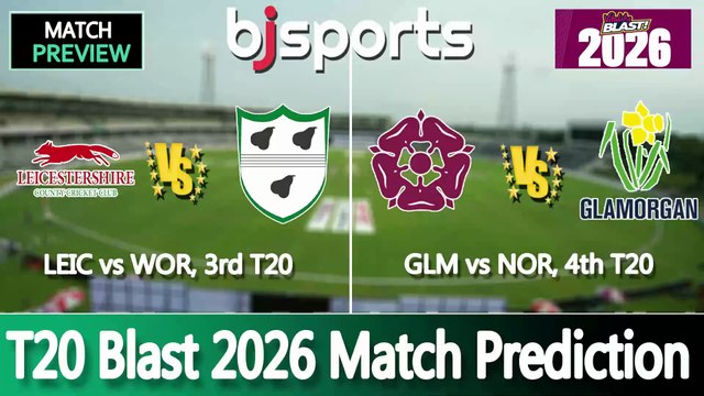 T20 Blast 2026 | Leicestershire vs Worcestershire 3rd T20 Match Preview | Northamptonshire vs Glamorgan 4th T20 Match Preview |