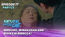 Never Say Die: Berdugo, winakasan ang buhay ni Rebecca! (Episode 77 - Part 1/3)