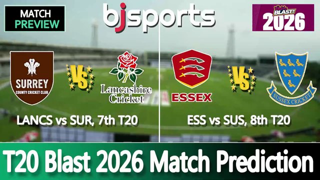 T20 Blast 2026 | Surrey vs Lancashire 7th T20 Match Preview | Essex vs Sussex 8th T20 Match Preview |