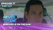 Never Say Die: Berdugo is on the run! (Episode 77 - Part 2/3)