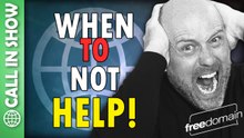 When to NOT HELP! CALL IN SHOW