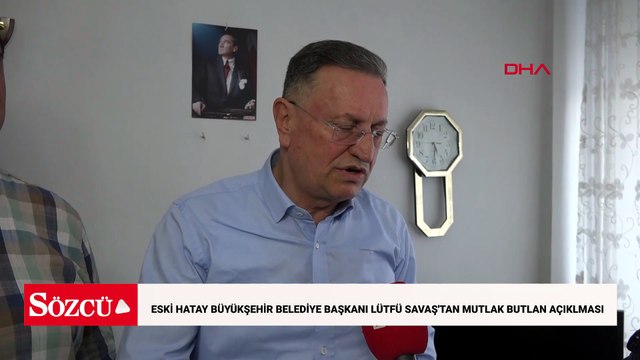 Mutlak butlan kararına ilişkin, davayı açan eski Hatay Büyükşehir Belediye Başkanı Lütfü Savaş açıklamalarda bulundu