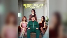 Reborn Before Bitcoin Fell Full Chinese Drama- Full EP