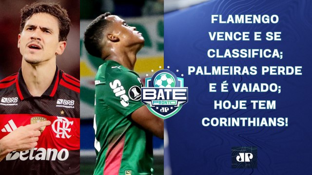 FLAMENGO VENCE E SE CLASSIFICA; PALMEIRAS PERDE E É VAIADO; HOJE TEM CORINTHIANS! | BATE-PRONTO