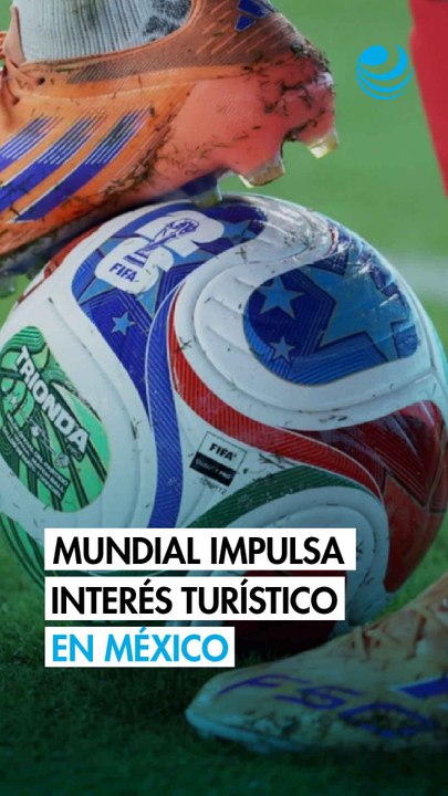 Mundial de futbol acelera nuevas oportunidades para el sector turístico en México
