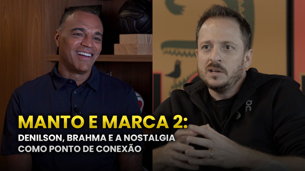 Manto e Marca 2: Denilson, Brahma e a nostalgia como ponto de conexão