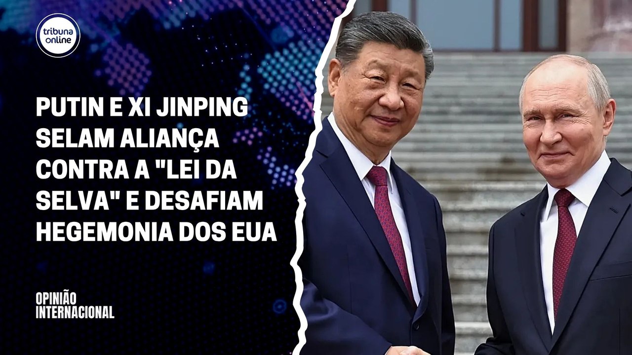 Putin e Xi Jinping selam aliança contra a "lei da selva" | Opinião Internacional #37
