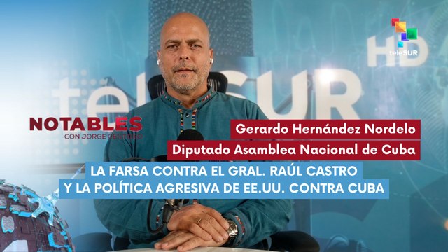 NOTABLES | Gerardo Hernández Nordelo - Analista geopolítico | La farsa contra el General de Ejército Raúl Castro y la política agresiva de EE.UU. contra Cuba 21-05-2026