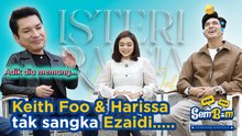 Keith Foo & Harissa Tak Sangka Ezaidi..... | #SemBam