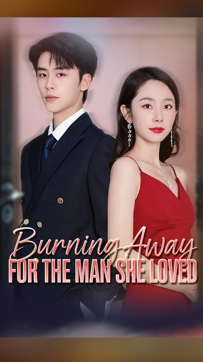 Burning Away For The Man She Loved Engsub
