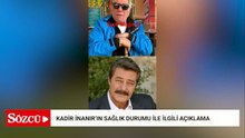Entübe edilen Kadir İnanır'ın sağlık durumuyla ilgili yeni açıklama