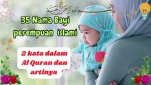Berikut Ini 35 Nama Bayi Perempuan Islami 2 Kata Dalam Al-quran Dan Artinya