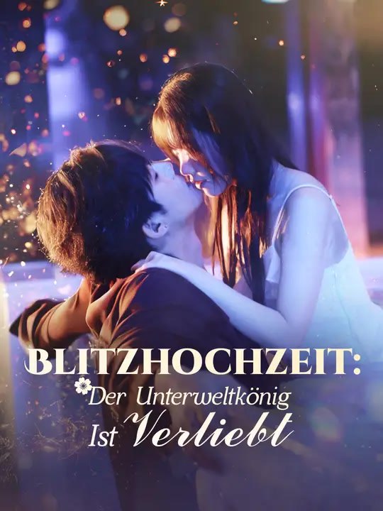 Blitzhochzeit: Der Unterweltkönig Ist Verliebt | Komplette Serie | Short Drama Deutsch