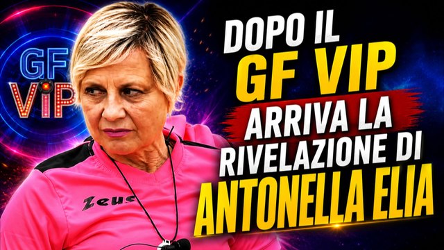 DOPO IL GF VIP ARRIVA LA RIVELAZIONE DI ANTONELLA ELIA