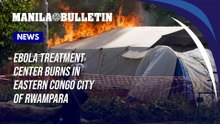 Ebola treatment center burns in eastern Congo city of Rwampara