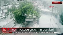 Başakşehir’de tır iki aracın üzerine devrildi, sürücü yaralandı