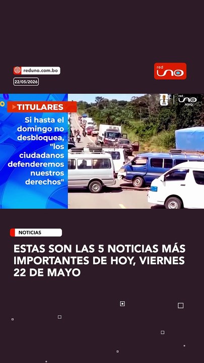 Estas son las 5 noticias más importantes de hoy, viernes 22 de mayo