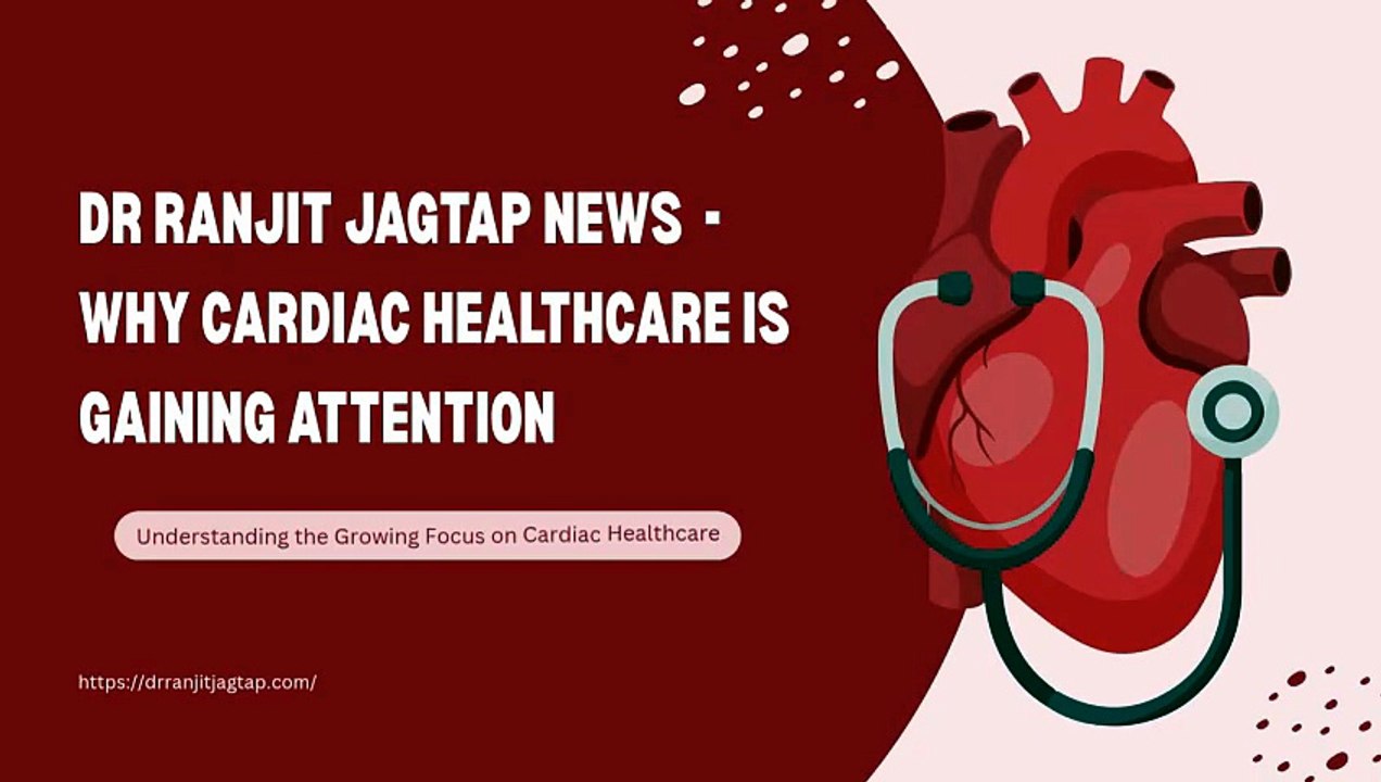 Dr Ranjit Jagtap News  - Why Cardiac Healthcare Is Gaining Attention
